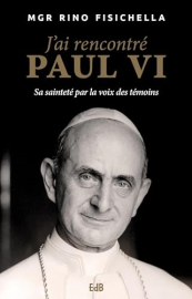 J'ai rencontré Paul VI : Sa sainteté par la voix des témoins